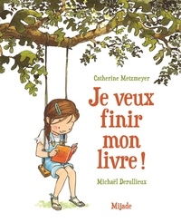 Catherine Metzmeyer et Michaël Derullieux - Je veux finir mon livre !.