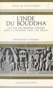 Catherine Meuwese et Dominique Darbois - L'Inde du Bouddha vue par des pèlerins chinois sous la dynastie Tang (VIIe siècle).