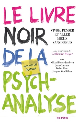 Catherine Meyer - Le livre noir de la psychanalyse - Vivre, penser et aller mieux sans Freud.