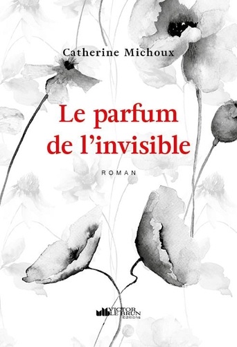 Catherine Michoux - Le parfum de l'invisible.