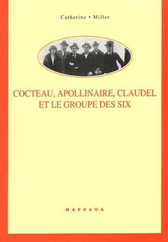 Catherine Miller - Cocteau, Apollinaire, Claudel et le groupe des six - Rencontre poético-musicales autour des Mélodies et des Chansons.
