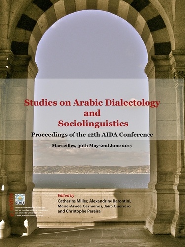 Studies on Arabic Dialectology and Sociolinguistics. Proceedings of the 12th International Conference of AIDA held in Marseille from May 30th to June 2nd 2017
