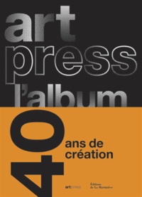 Catherine Millet - Artpress l'album - 40 ans pour la création.
