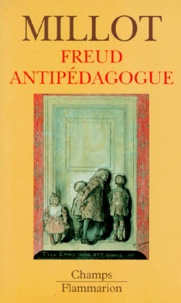 Catherine Millot - Freud antipédagogue.