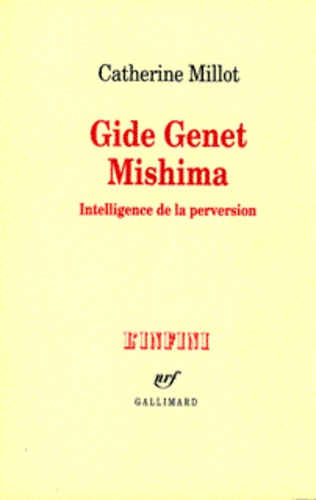 Catherine Millot - Gide, Genet, Mishima - Intelligence de la perversion.