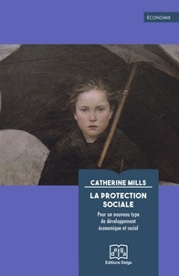Catherine Mills - La protection sociale - Pour un nouveau type de développement économique et social.