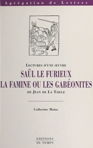 Catherine Moins - "Saül le furieux","La famine ou Les Gabéonites", de Jean de La Taille.