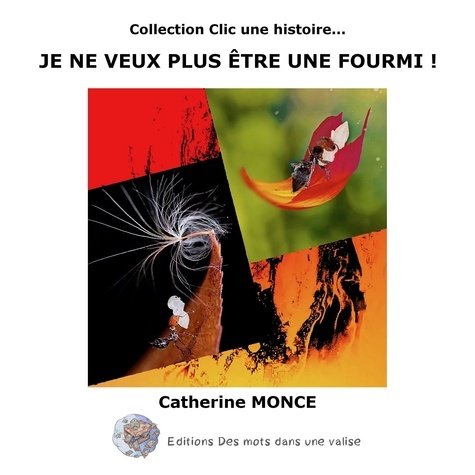 Catherine Monce - Je ne veux plus être une fourmi !.