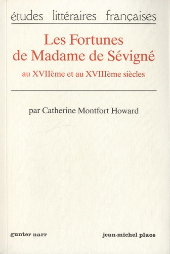 Catherine Montfort Howard - Les Fortunes de Madame de Sévigné au XVIIe et XVIIIe siècles.