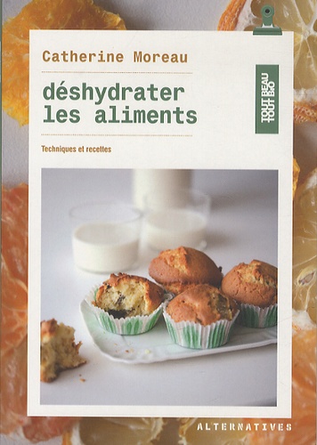 Catherine Moreau - Déshydrater les aliments - Techniques et recettes.