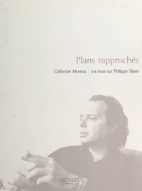 Catherine Moreau - Plans rapprochés - Un essai sur Philippe Djian.