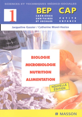 Catherine Morel-Haziza et Jacqueline Gassier - Biologie-Microbiologie-Nutrition-Alimentation Bep Carrieres Sanitaires Et Sociales/Cap Petite Enfance. 3eme Edition.
