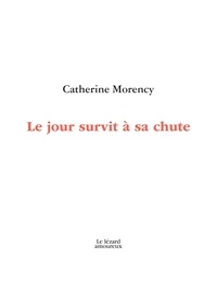Catherine Morency - Le jour survit à sa chute.