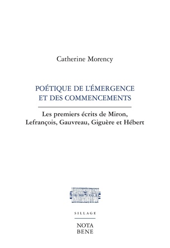 Catherine Morency - Poetique de l'emergence et des commencements. les premiers ecrits.