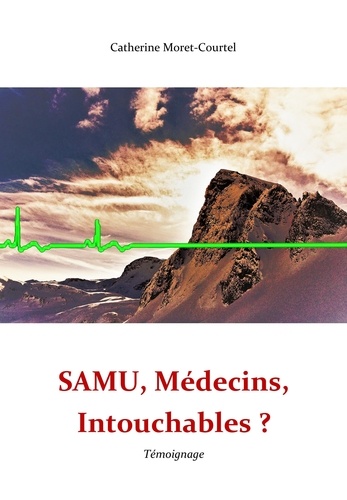 Catherine Moret-Courtel - SAMU, Médecins, Intouchables? - Témoignage.