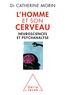 Catherine Morin - L'Homme et son cerveau - Neurosciences et psychanalyse.