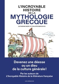 Catherine Mory et Philippe Bercovici - L'incroyable histoire de la mythologie grecque.