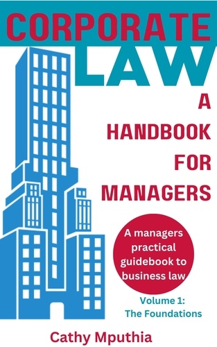  Catherine Mputhia - Corporate Law: A Handbook for Managers - Volume one.