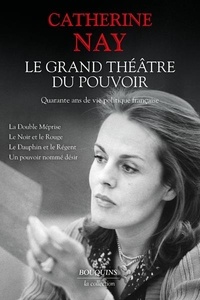 Catherine Nay - Le grand théâtre du pouvoir.