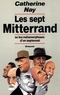 Catherine Nay - Les sept Mitterrand.
