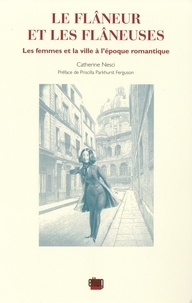 Catherine Nesci - Le flâneur et les flâneuses - Les femmes et la ville à l'époque romantique.