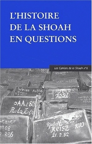 Catherine Nicault et Anne Grynberg - Les Cahiers De La Shoah N° 6 : L'Histoire De La Shoah En Questions.