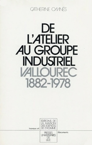 Catherine Omnès - De l'atelier au groupe industriel - Vallourec, 1882-1978.
