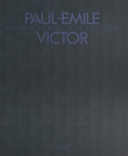 Paul-Émile Victor. Mémoires et rêves d'un humaniste