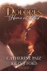 DOLORES: Home at Last (Expanding Love)—Part Two
