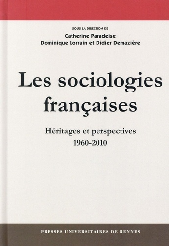 Catherine Paradeise et Dominique Lorrain - Les sociologies françaises - Héritages et perspectives (1960-2010).