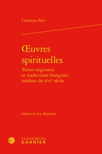 Catherine Parr - Oeuvres spirituelles - Textes originaux et traductions francaises inédites du XVe siècle.