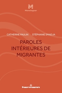 Catherine Paulin et Stéphanie Smadja - Paroles intérieures de migrantes.
