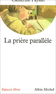 Catherine Paysan - La prière parallèle.