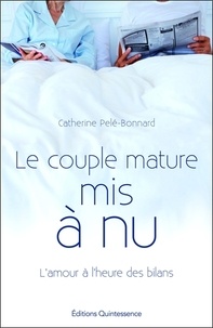 Catherine Pelé-Bonnard - Le couple mature mis à nu - L'amour à l'heure des bilans.