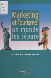 Catherine Pelé-Bonnard - Marketing et tourisme - Un monde les sépare.