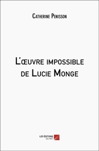 Catherine Penisson - L'oeuvre impossible de Lucie Monge.