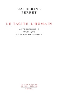 Catherine Perret - Le tacite, l'humain - Anthropologie politique de Fernand Deligny.