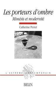 Les Porteurs D'Ombre. Mimesis Et Modernite