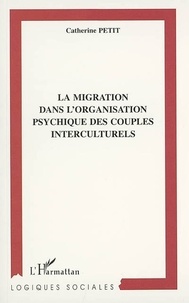 Catherine Petit - La migration dans l'organisation psychique des couples interculturels.