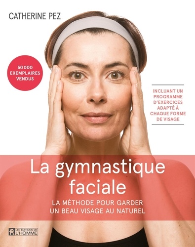 Catherine Pez - La Gymnastique faciale - 4e édition - La méthode pour garder un beau visage au naturel.