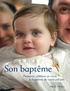 Catherine Pic et Olivier Praud - Son baptême - Préparer, célébrer et vivre le baptême de notre enfant.