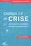 Gestion de crise. Optimiser son organisation, intégrer le facteur humain