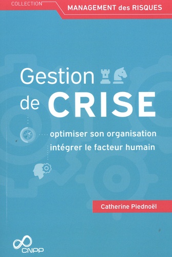 Gestion de crise. Optimiser son organisation, intégrer le facteur humain