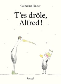 Catherine Pineur - Alfred  : T'es drôle, Alfred !.