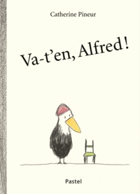 Catherine Pineur - Alfred  : Va-t'en Alfred !.
