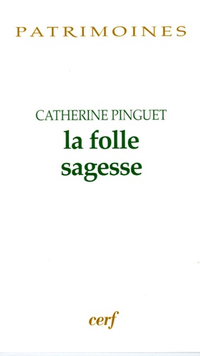 Catherine Pinguet - La folle sagesse.