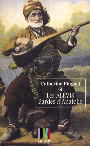 Catherine Pinguet - Les Alévis, bardes d'Anatolie.