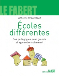 Catherine Piraud-Rouet - Ecoles différentes, - Des pédagogies pour grandir et apprendre autrement.