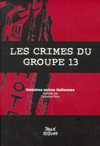 Catherine Pitiot et  Collectif - LES CRIMES DU GROUPE 13. - Histoires noires italiennes.
