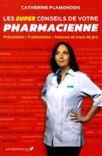 Catherine Plamondon - Les super conseils de votre pharmacienne.